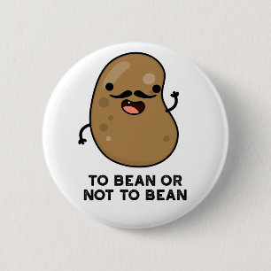 To Bean Or Not To Bean Shakespeare Pun Dark BG 2 Inch Round Button