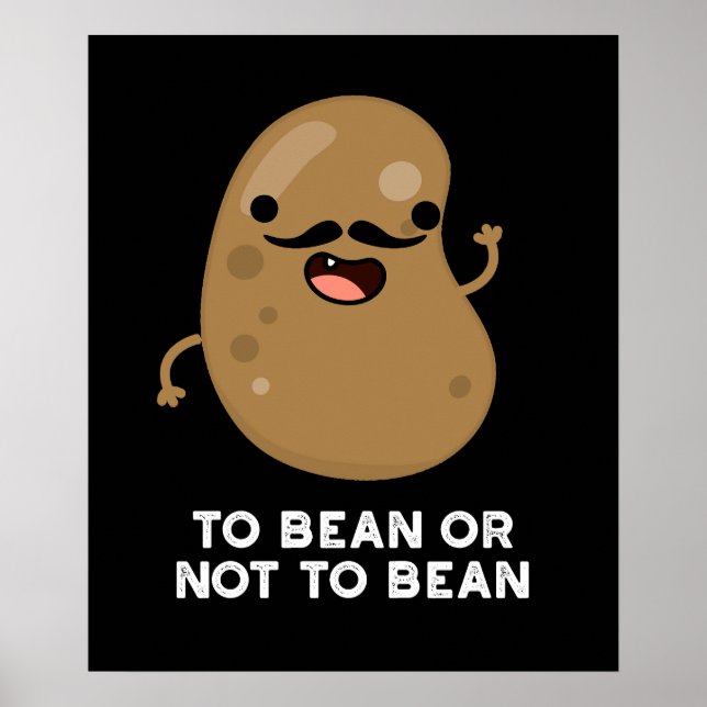 To Bean Or Not To Bean Shakespeare Pun Dark BG Poster (Front)