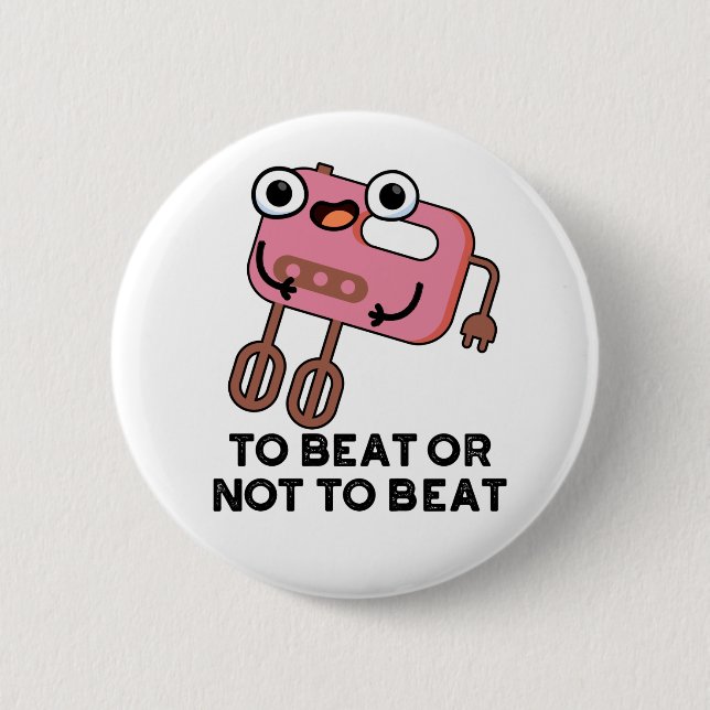 To Beat Or Not To Beat Funny Baking Pun  2 Inch Round Button (Front)