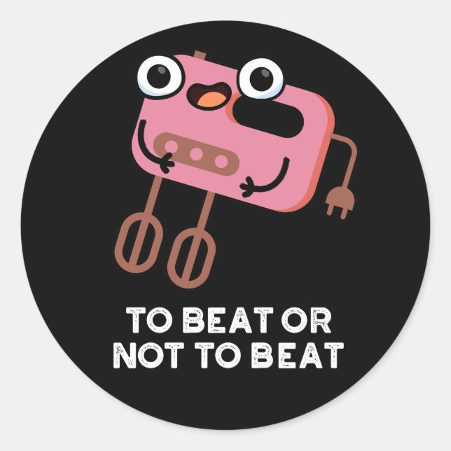 To Beat Or Not To Beat Funny Baking Pun Dark BG Classic Round Sticker (Front)