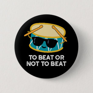 To Beat Or Not To Beat Funny Drum Pun Dark BG 2 Inch Round Button
