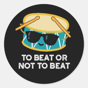 To Beat Or Not To Beat Funny Drum Pun Dark BG Classic Round Sticker
