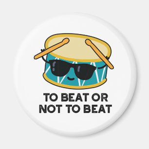 To Beat Or Not To Beat Funny Shakespeare Drum Pun Magnet