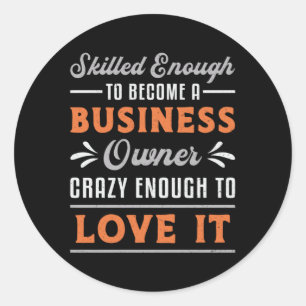 To Become A Business Owner Boss Manager Funny CEO Classic Round Sticker