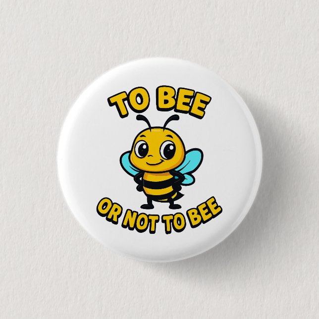 To bee or not to bee 1 inch round button (Front)