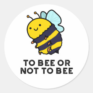 To Bee Or Not To Bee Funny Insect Pun  Classic Round Sticker