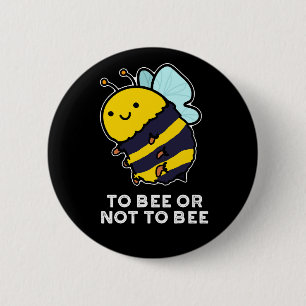 To Bee Or Not To Bee Funny Insect Pun Dark BG 2 Inch Round Button