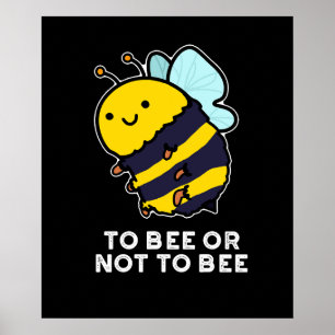 To Bee Or Not To Bee Funny Insect Pun Dark BG Poster
