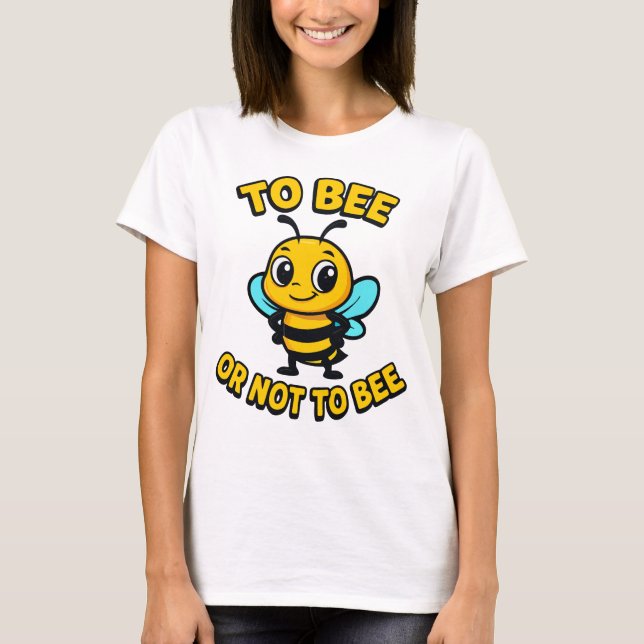 To bee or not to bee T-Shirt (Front)