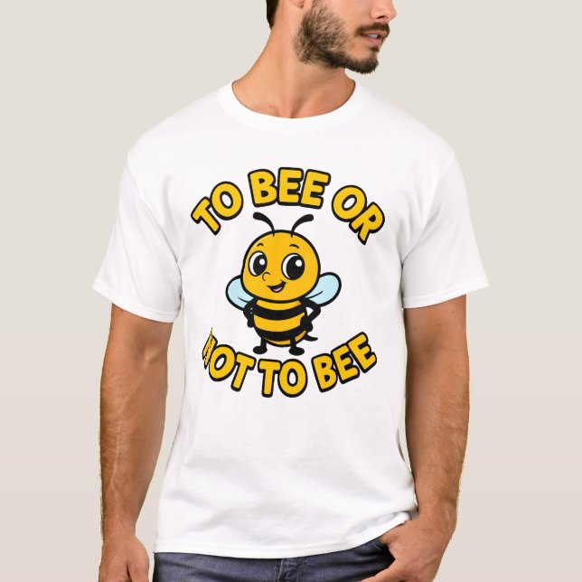 To bee or not to bee T-Shirt (Front)
