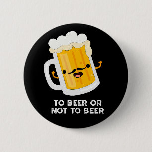 To Beer Or Not To Beer Funny Drink Pun Dark BG 2 Inch Round Button