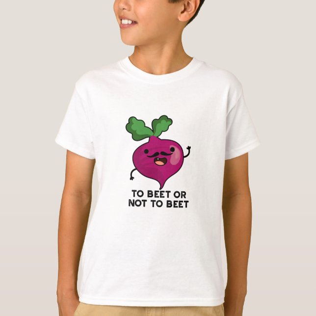 To Beet Or Not To Beet Funny Shakespeare Pun  T-Shirt (Front)