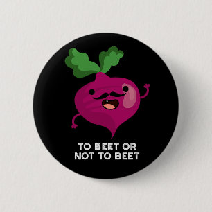 To Beet Or Not To Beet Funny Veggie Pun Dark BG 2 Inch Round Button
