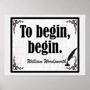 To Begin, Begin Wordsworth Quote Poster