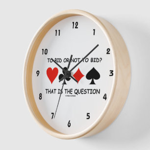 To Bid Or Not To Bid That Is The Question? Bridge Clock
