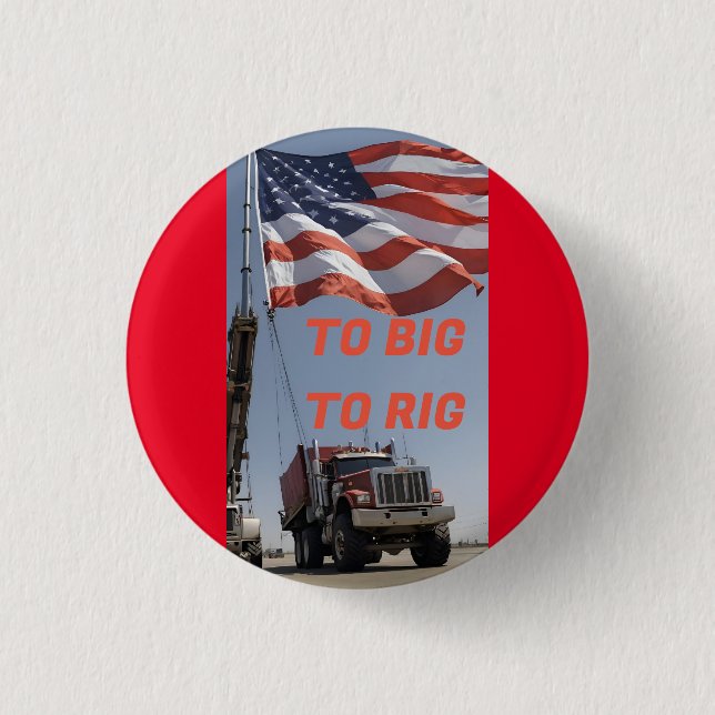 TO BIG TO RIG 1 INCH ROUND BUTTON (Front)
