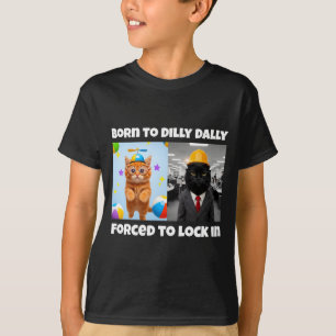 To Born Dilly Dally Forced Lock T-Shirt