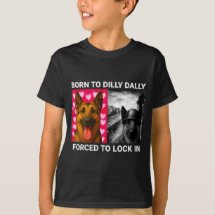 To Born Dilly Dally Forced Lock T-Shirt
