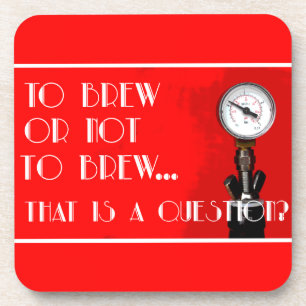 To brew or not to brew...that is a question? coaster