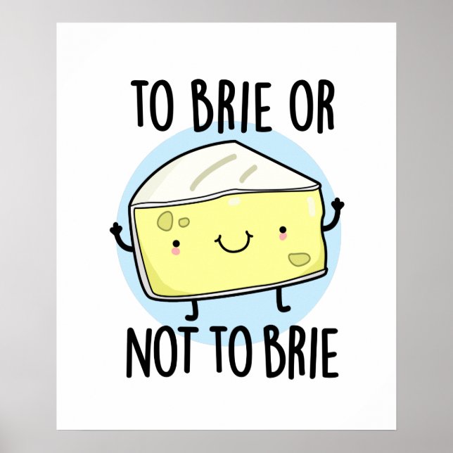 To Brie Or Not To Brie Funny Cheese Pun Poster (Front)