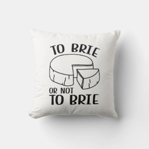 To Brie Or Not To Brie Throw Pillow