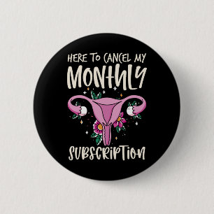 To Cancel My Monthly Subscription Hysterectomy 1 2 Inch Round Button