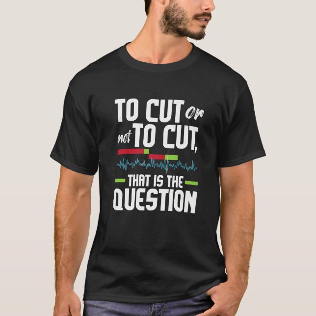 To Cut Or Not To Cut  Video Editor Editing Videogr T-Shirt (Front)