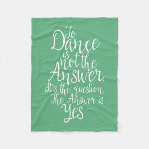 To Dance Is Not The Answer Fleece Blanket