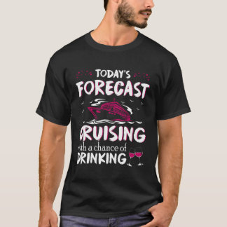 To Day's Forecast Cruising With A Chance Of Drink T-Shirt