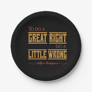 To do a great right do a little wrong." paper plate