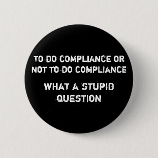 To do compliance or not to do compliance what a... 2 inch round button