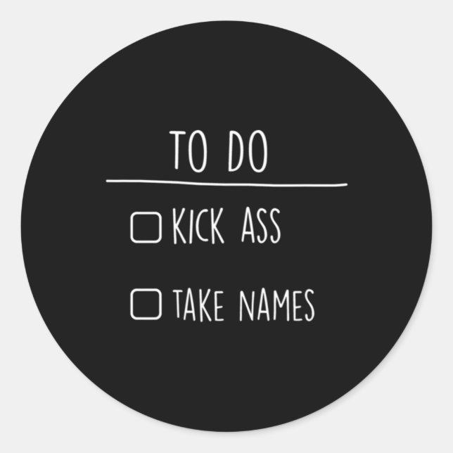 To-do List Kick Take Names Gift  Classic Round Sticker (Front)