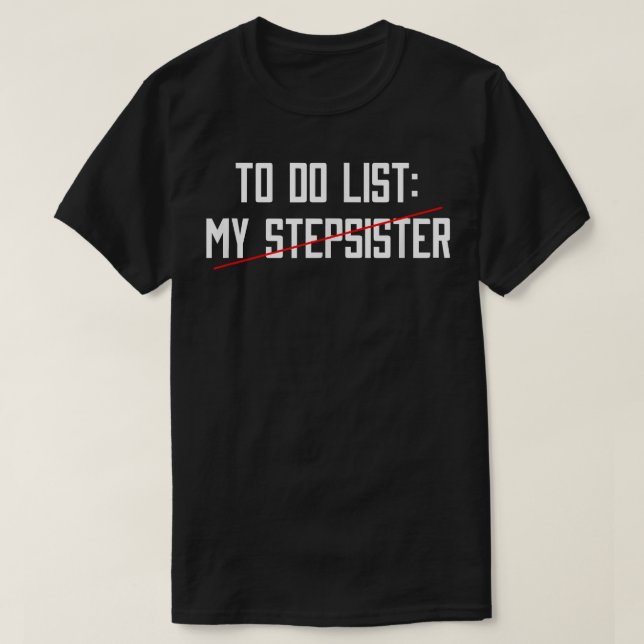 To Do List My Stepsister  T-Shirt (Design Front)