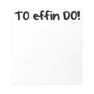 To Do List To EFFIN DO! Listing Tasks Duties Ideas Notepad