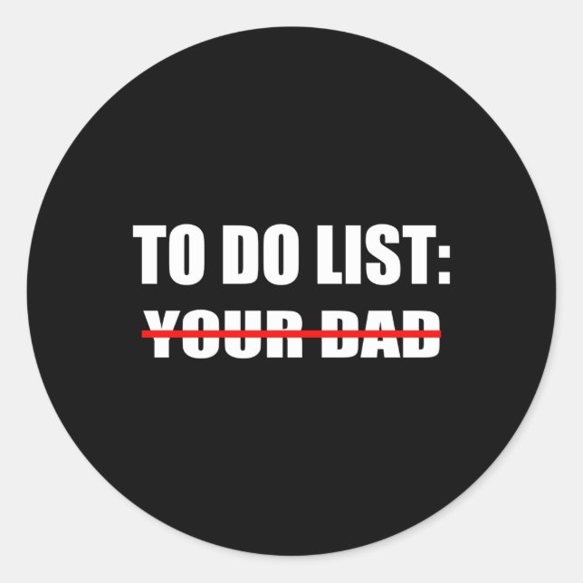 To Do List Your Dad Classic Round Sticker (Front)