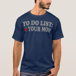 to do list your mom 24 T-Shirt