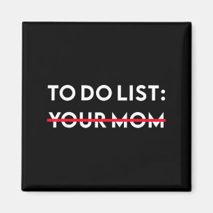 To Do List Your Mom Funny Adult Gag Gift  Magnet