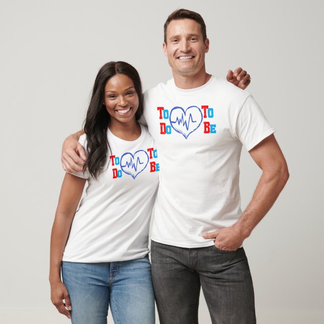 To Do To Be T-Shirt (Unisex)