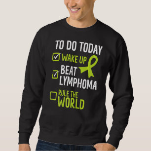 To Do Today Wake Up Beat Lymphoma Rule The World Sweatshirt