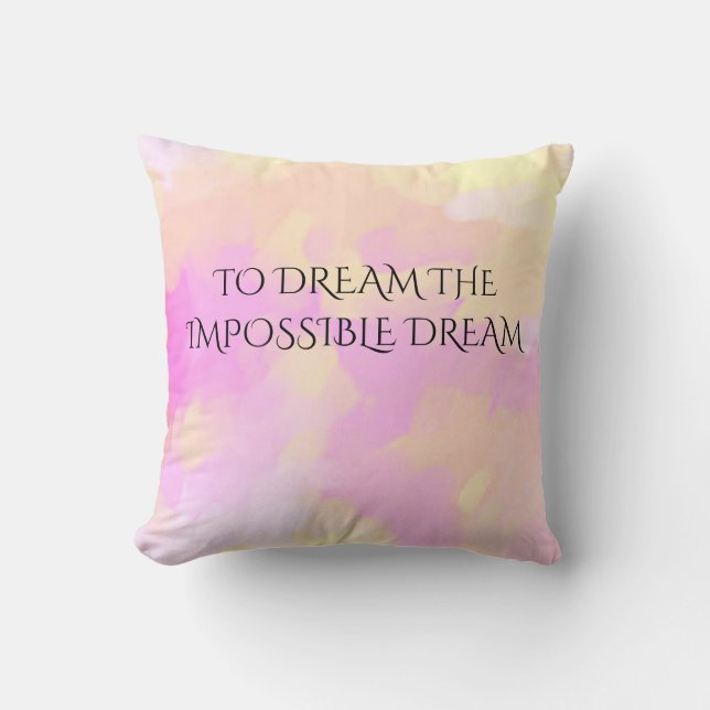 'TO DREAM THE IMPOSSIBLE DREAM' throw pillow. Pillow (Front)
