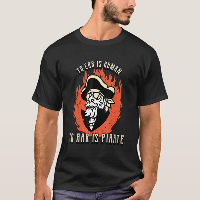 To Err Is Human To Arr Is Pirate  Pirate T-Shirt (Front)