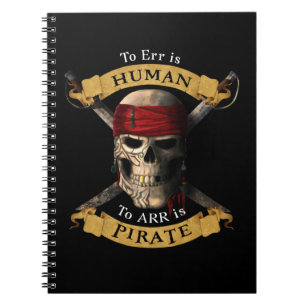 To Err Is Human To ARR is Pirate Skull Jolly Roger Notebook