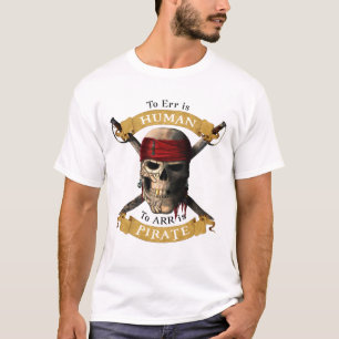 To Err Is Human To ARR is Pirate Skull Jolly Roger T-Shirt