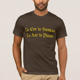 To err is human, to arr is pirate T-Shirt
