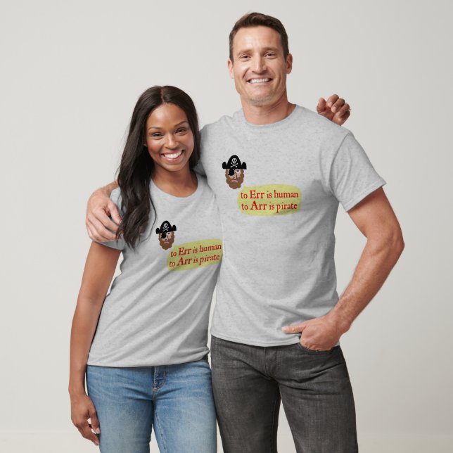 To Err is Human, To Arr is Pirate T-Shirt (Unisex)