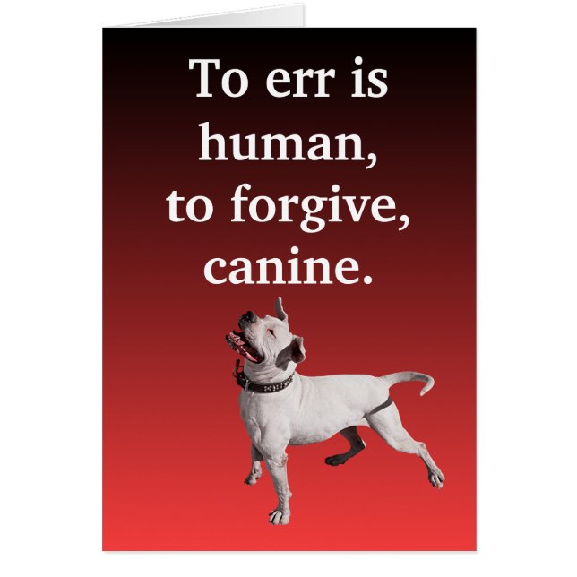 To err is human, to forgive, canine. (Front)