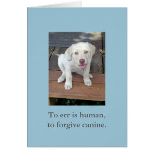 To Err is Human, To Forgive Canine Puppy Dog card