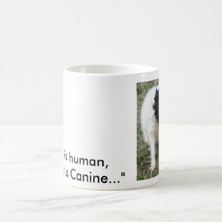 "To err is human,to forgive is canine..." mug