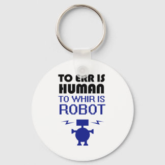 To Err Is Human, To Whir Is Robot Keychain