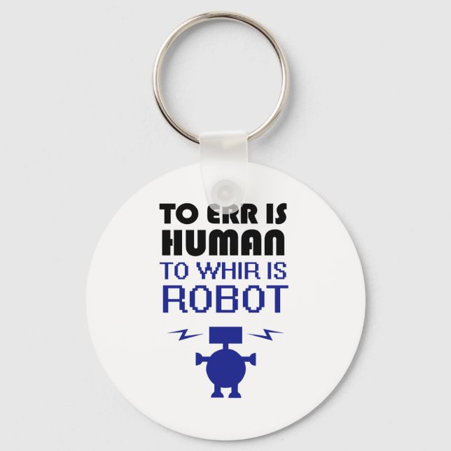 To Err Is Human, To Whir Is Robot Keychain (Front)